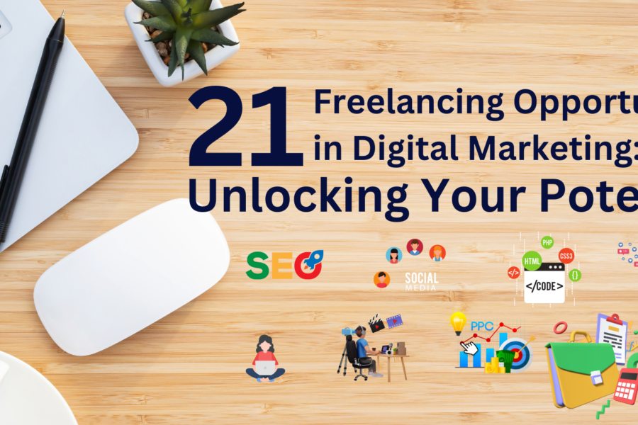 21 Freelancing Opportunities in Digital Marketing: Unlocking Your Potential