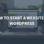 A Beginner’s Guide: How to Create a WordPress Website